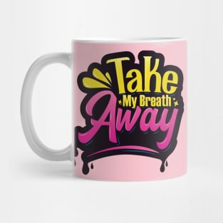 Take My Breath Away Typography Mug